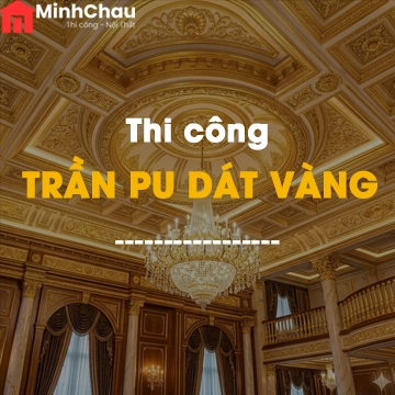 Thi công pu dát vàng - Minh Chau Home